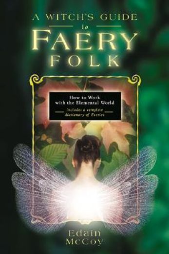 a witch´s guide to faery folk,reclaiming our working relationship with invisible helpers (en Inglés)