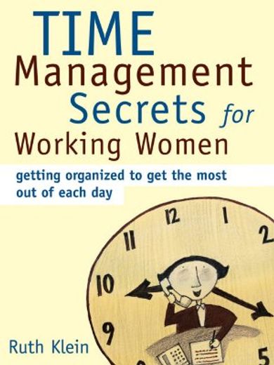 Time Management Secrets for Working Women: Getting Organized to Get the Most Out of Each Day (en Inglés)