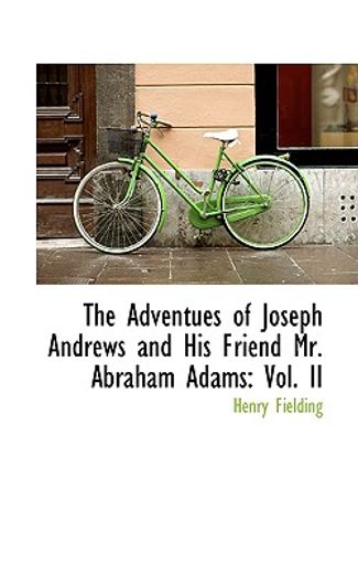 the adventues of joseph andrews and his friend mr. abraham adams: vol. ii
