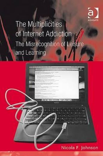 the multiplicities of internet addiction,the misrecognition of leisure and learning