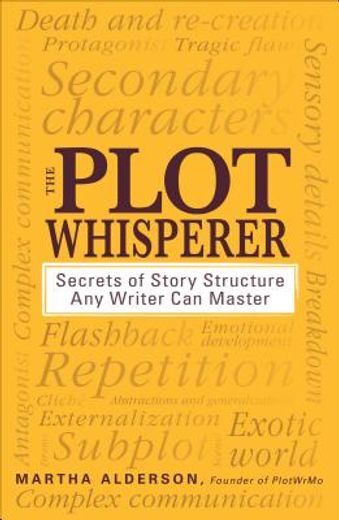 the plot whisperer,secrets of story structure any writer can master