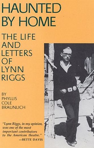 haunted by home,the life and letters of lynn riggs
