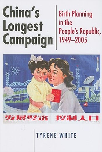 china´s longest campaign,birth planning in the people´s republic, 1949-2005