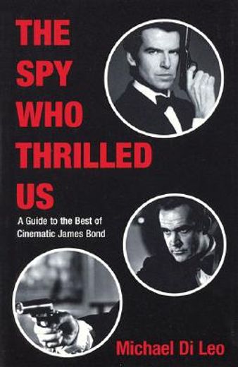 the spy who thrilled us,a guide to the best of cinematic james bond (en Inglés)