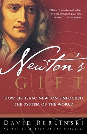 newton´s gift,how sir isaac newton unlocked the system of the world