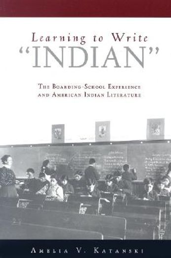 learning to write "indian",the boarding-school experience and american indian literature