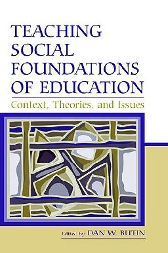 teaching social foundations of education,contexts, theories, and issues