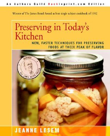preserving in today´s kitchen,new, faster techniques for preserving foods at their peak of flavor