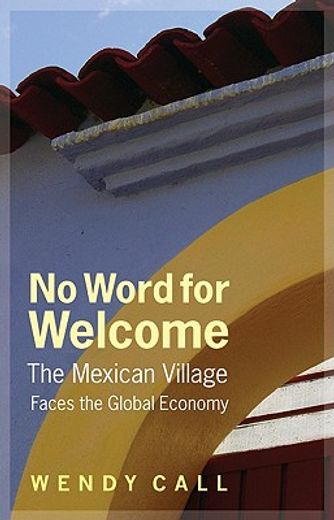 no word for welcome,the mexican village faces the global economy (en Inglés)