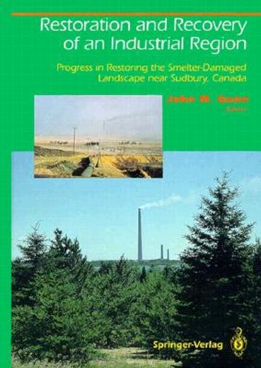 restoration and recovery of an industrial region,progress in restoring the smelter-damaged landscape near sudbury, canada
