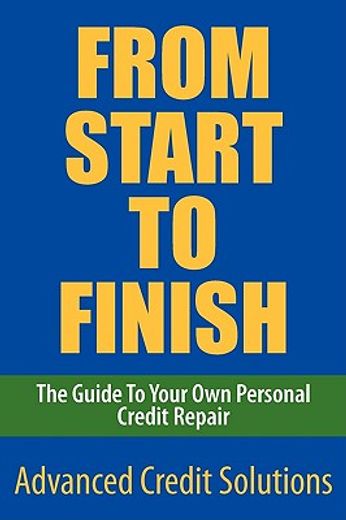 from start to finish,the guide to your own personal credit repair