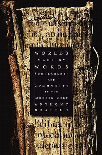 worlds made by words,scholarship and community in the modern west