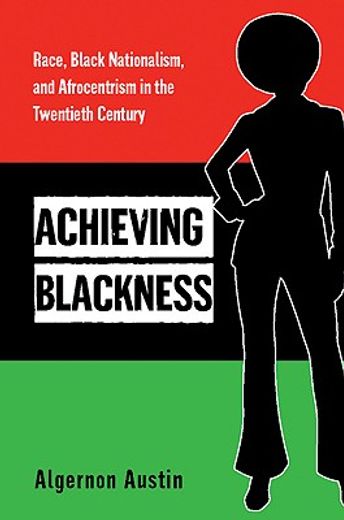 achieving blackness,race, black nationalism, and afrocentrism in the twentieth century