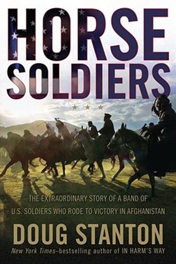 horse soldiers,the extraordinary story of a band of u.s. soldiers who rode to victory in afghanistan