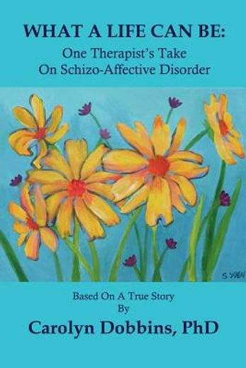 what a life can be: one therapist ` s take on schizo-affective disorder.