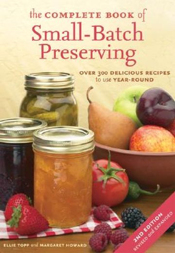 the complete book of small-batch preserving,over 300 delicious recipes to use year-round
