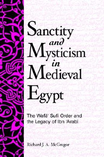 sanctity and mysticism in medieval egypt,the wafa sufi order and the legacy of ibn ´arabi