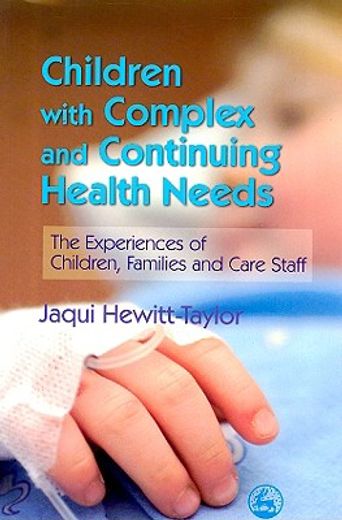 Children with Complex and Continuing Health Needs: The Experiences of Children, Families and Care Staff (in English)