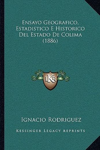 ensayo geografico, estadistico e historico del estado de colima (1886)