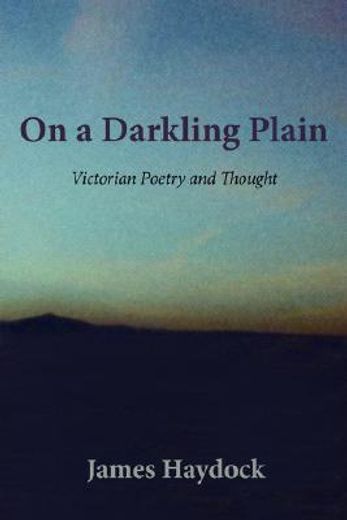 on a darkling plain: victorian poetry an