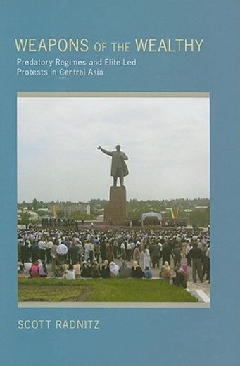weapons of the wealthy,predatory regimes and elite-led protests in central asia