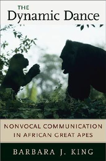 the dynamic dance,nonvocal communication in african great apes