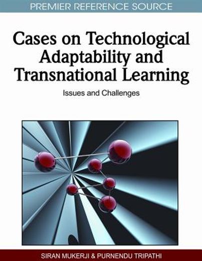cases on technological adaptability and transnational learning,issues and challenges