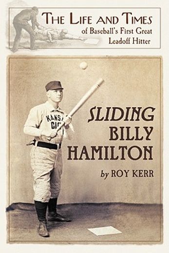 sliding billy hamilton,the life and times of baseball´s first great leadoff hitter