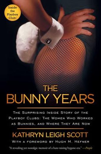 Bunny Years: The Surprising Inside Story of the Playboy Clubs: The Women Who Worked as Bunnies, and Where They Are Now (en Inglés)