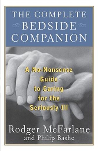 the complete bedside companion,a no-nonsense guide to caring for the seriously ill