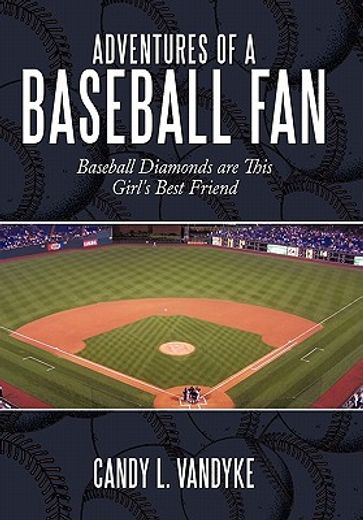 adventures of a baseball fan,baseball diamonds are this girl´s best friend