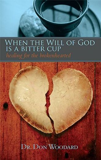 when the will of god is a bitter cup,healing for the broken hearted