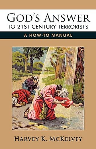 god´s answer to 21st century terrorists,a how-to manual