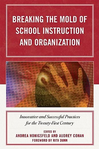 breaking the mold of school instruction and organization,innovative and successful practices for the twenty-first century