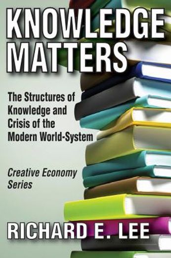 Knowledge Matters: The Structures of Knowledge and Crisis of the Modern World-System (en Inglés)