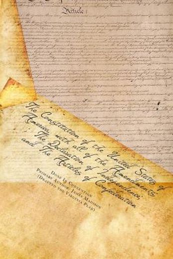 the constitution of the united states of america, with all of the amendments; the declaration of independence; and the articles of confederation