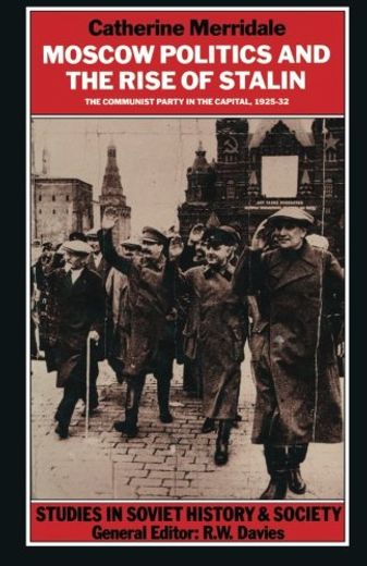 Moscow Politics and the Rise of Stalin: The Communist Party in the Capital, 1925-32 (Studies in Soviet History and Society) by Merridale, Catherine [Paperback ] (en Inglés)