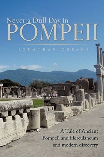 never a dull day in pompeii,a tale of ancient pompeii and herculaneum and modern discovery