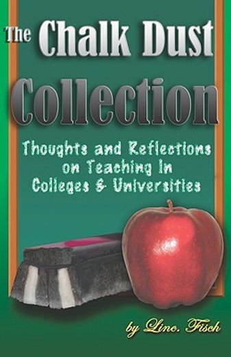 the chalk dust collection,thoughts and reflections on teaching in colleges and universities