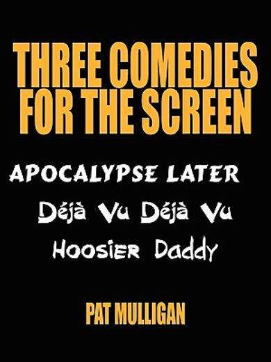three comedies for the screen: apocalypse later, déjà vu déjà vu, hoosier daddy