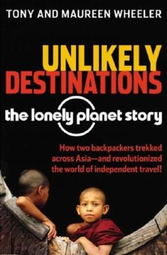 unlikely destinations,the lonely planet story