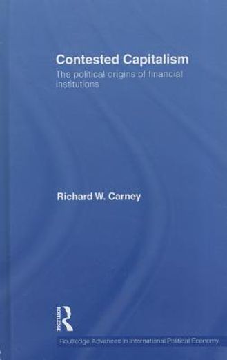 contested capitalism,the political origins of financial institutions