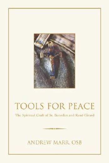 tools for peace,the spiritual craft of st. benedict and rene girard (in English)