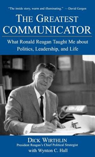 the greatest communicator,what ronald reagan taught me about politics, leadership, and life (en Inglés)