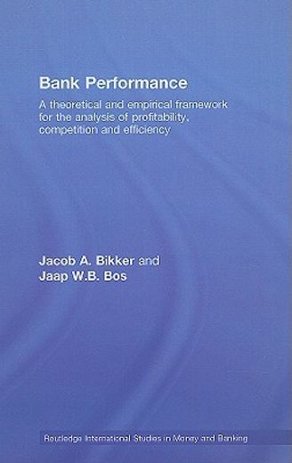 bank performance,a theoretical and empirical framework for the analysis of profitability, competition and efficiency