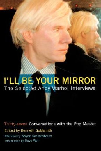 i´ll be your mirror,the selected andy warhol interviews : 1962-1987 (en Inglés)