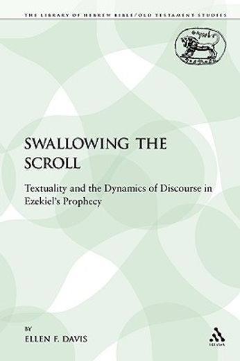 swallowing the scroll,textuality and the dynamics of discourse in ezekiel´s prophecy
