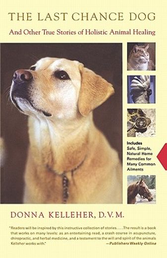 the last chance dog,and other true stories of holistic animal healing (en Inglés)