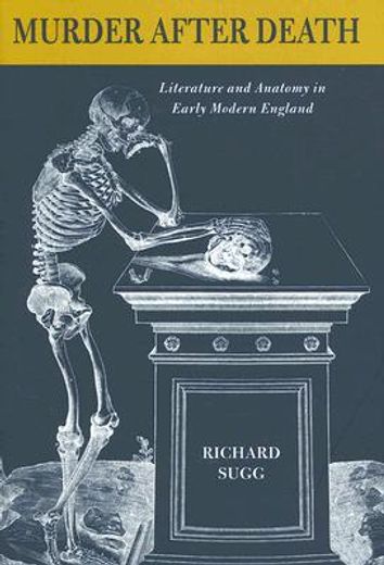 murder after death,literature and anatomy in early modern england