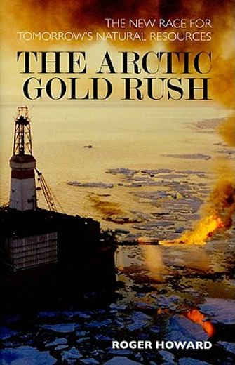 arctic gold rush,the new race for tomorrow´s natural resources